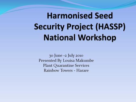 30 June -2 July 2010 Presented By Louisa Makumbe Plant Quarantine Services Rainbow Towers - Harare.