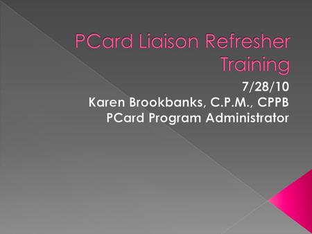  Would you be surprised to know that calls come into the PCard Office from Cardholders, Reconcilers, Approvers and Liaisons that do not know who their.