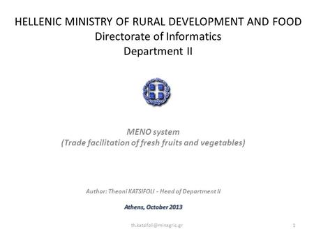 HELLENIC MINISTRY OF RURAL DEVELOPMENT AND FOOD Directorate of Informatics Department II MENO system (Trade facilitation of fresh fruits and vegetables)