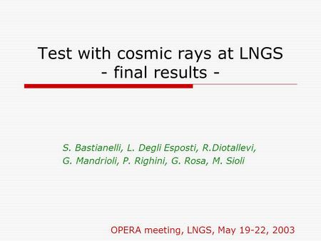 Test with cosmic rays at LNGS - final results - S. Bastianelli, L. Degli Esposti, R.Diotallevi, G. Mandrioli, P. Righini, G. Rosa, M. Sioli OPERA meeting,