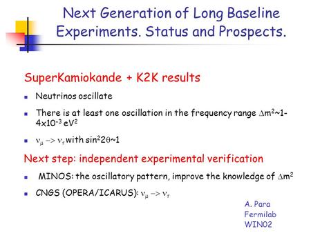Next Generation of Long Baseline Experiments. Status and Prospects. SuperKamiokande + K2K results Neutrinos oscillate There is at least one oscillation.