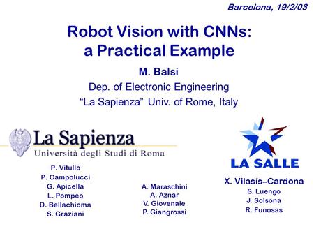 Robot Vision with CNNs: a Practical Example P. Vitullo P. Campolucci G. Apicella L. Pompeo D. Bellachioma S. Graziani M. Balsi Dep. of Electronic Engineering.