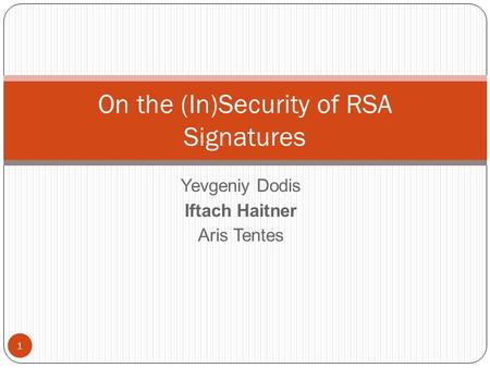 Yevgeniy Dodis Iftach Haitner Aris Tentes On the (In)Security of RSA Signatures 1.