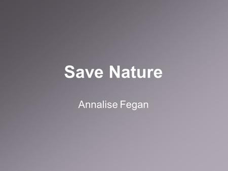 Save Nature Annalise Fegan. Background Info This advertisement was created by Charringo. He is a professional digital artist who lives in Mexico. This.