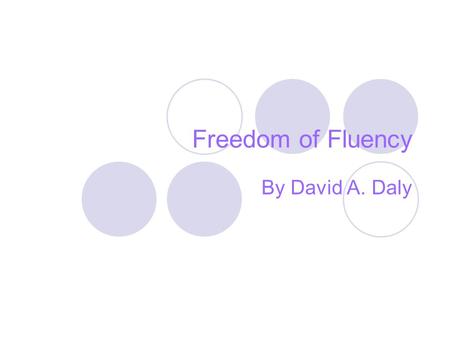 Freedom of Fluency By David A. Daly.