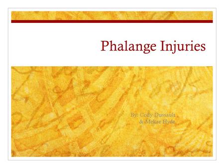 Phalange Injuries By: Cody Dussault & Mekae Hyde.
