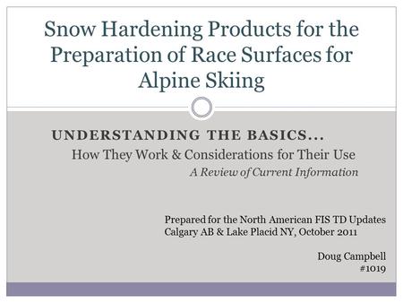 UNDERSTANDING THE BASICS... How They Work & Considerations for Their Use A Review of Current Information Snow Hardening Products for the Preparation of.