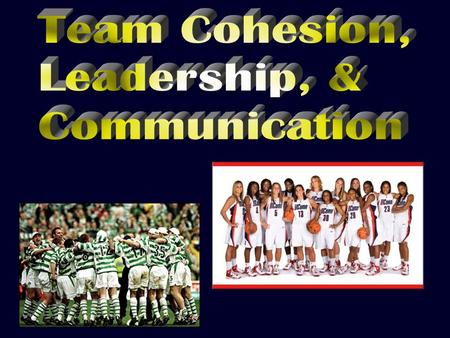  “ Team chemistry ” 3Group sticks together / remains united in pursuit of common goals 3Sense of belonging 3 Made up of: 3Task cohesion 3Social cohesion.