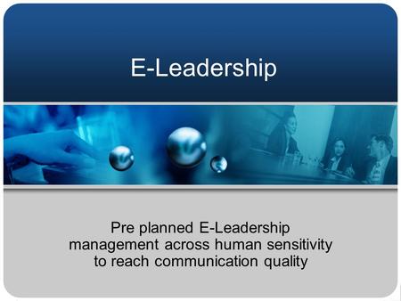 E-Leadership Pre planned E-Leadership management across human sensitivity to reach communication quality.