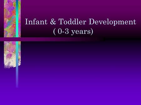 Infant & Toddler Development ( 0-3 years)