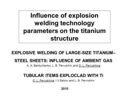 EXPLOSIVE WELDING OF LARGE-SIZE TITANIUM– STEEL SHEETS: INFLUENCE OF AMBIENT GAS А. А. Berdychenko, L. B. Pervukhin, and O. L. Pervukhina TUBULAR ITEMS.