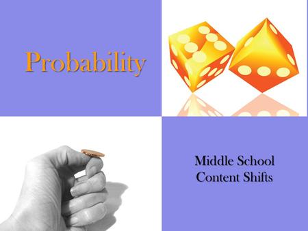 Probability Middle School Content Shifts. Concerning probability, what have you usually taught or done? Share with an elbow partner. Read “6 – 8 Statistics.