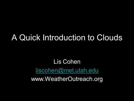 A Quick Introduction to Clouds Lis Cohen