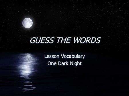GUESS THE WORDS Lesson Vocabulary One Dark Night Lesson Vocabulary One Dark Night.