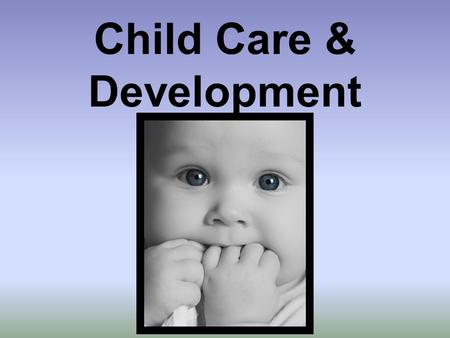 Child Care & Development. What is Childcare? Does this count?!?
