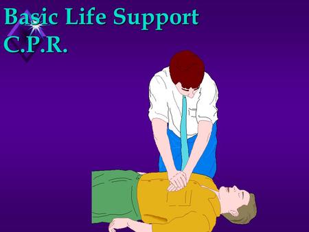 Basic Life Support C.P.R.. CPR Training Precautions u Do not practice on a person u Clean faces properly after each use u Alcohol u Bleach wash.