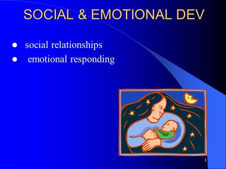 1 SOCIAL & EMOTIONAL DEV social relationships emotional responding.