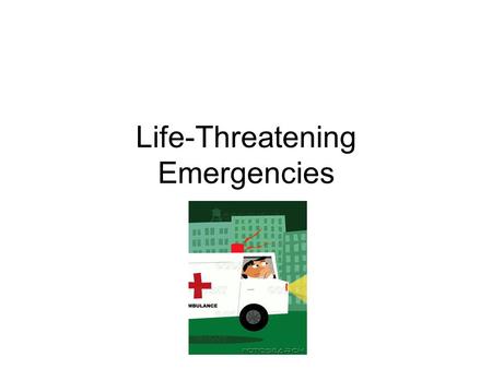 Life-Threatening Emergencies