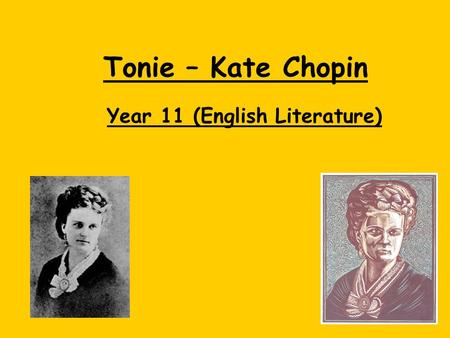 Tonie – Kate Chopin Year 11 (English Literature).