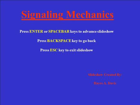 Signaling Mechanics Press ENTER or SPACEBAR keys to advance slideshow Press BACKSPACE key to go back Press ESC key to exit slideshow Slideshow Created.