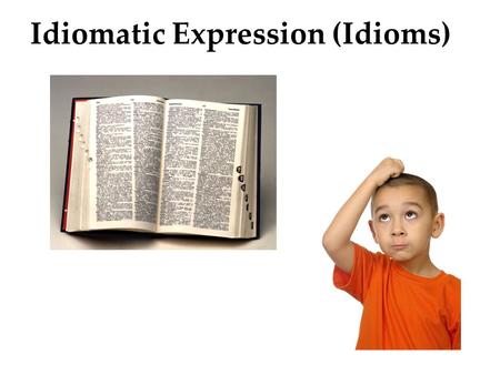 Idiomatic Expression (Idioms)