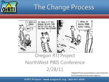 Adapted from presentations and materials from Heartland Education Agency The Change Process Oregon RTI Project NorthWest PBIS Conference 2/28/11.