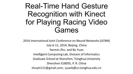 Real-Time Hand Gesture Recognition with Kinect for Playing Racing Video Games 2014 International Joint Conference on Neural Networks (IJCNN) July 6-11,