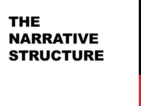 THE NARRATIVE STRUCTURE. THE NARRATOR in every movie, the camera is the primary narrator First-person narrator voice-over narration (example)example direct-address.