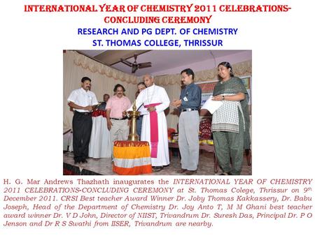 INTERNATIONAL YEAR OF CHEMISTRY 2011 CELEBRATIONS- CONCLUDING CEREMONY RESEARCH AND PG DEPT. OF CHEMISTRY ST. THOMAS COLLEGE, THRISSUR H. G. Mar Andrews.