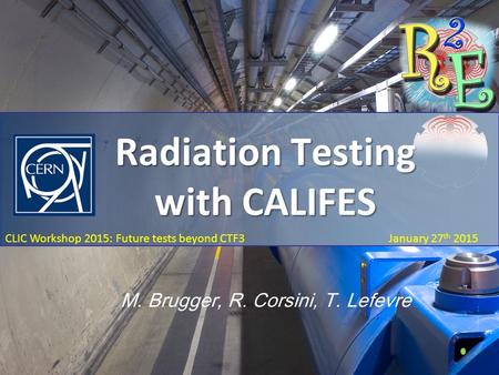 Future beyond CTF3: ESA/Electron testing January 27 th 2015 CLIC Workshop 2015: Future tests beyond CTF3 January 27 th 2015 Radiation Testing with CALIFES.