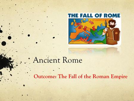 Outcome: The Fall of the Roman Empire