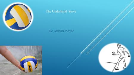 The Underhand Serve By: Joshua Mayer. Before a game you should do some stretches.(Check the pictures for examples) Warm-Up.
