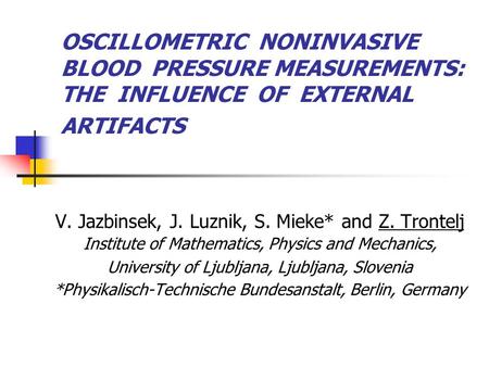OSCILLOMETRIC NONINVASIVE BLOOD PRESSURE MEASUREMENTS: THE INFLUENCE OF EXTERNAL ARTIFACTS V. Jazbinsek, J. Luznik, S. Mieke* and Z. Trontelj Institute.