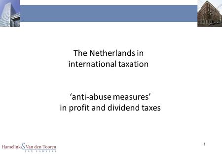 1 The Netherlands in international taxation ‘anti-abuse measures’ in profit and dividend taxes.