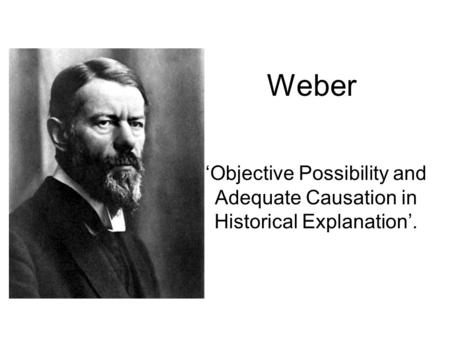 Weber ‘Objective Possibility and Adequate Causation in Historical Explanation’.
