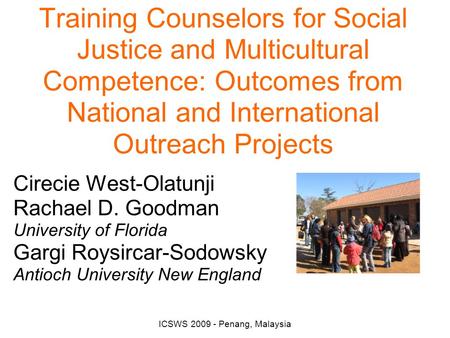 ICSWS 2009 - Penang, Malaysia Training Counselors for Social Justice and Multicultural Competence: Outcomes from National and International Outreach Projects.