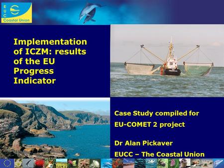 Www.dolphinfund.eu Implementation of ICZM: results of the EU Progress Indicator Case Study compiled for EU-COMET 2 project Dr Alan Pickaver EUCC – The.