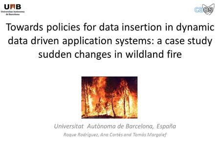 Towards policies for data insertion in dynamic data driven application systems: a case study sudden changes in wildland fire Universitat Autònoma de Barcelona,