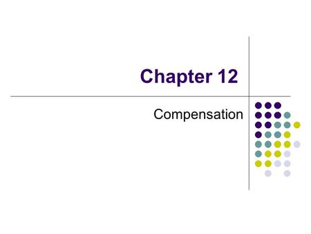 Chapter 12 Compensation. 12-2 Salary and Wages Employee Considerations for Salary and Wages Fixed amount of compensation for the current year no matter.
