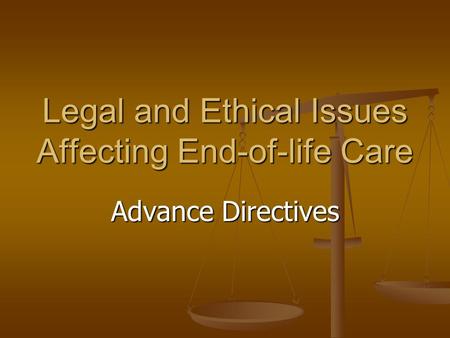 Legal and Ethical Issues Affecting End-of-life Care Advance Directives.