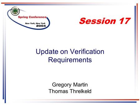 Update on Verification Requirements Gregory Martin Thomas Threlkeld Session 17.