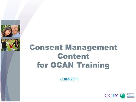 Consent Management Content for OCAN Training June 2011.