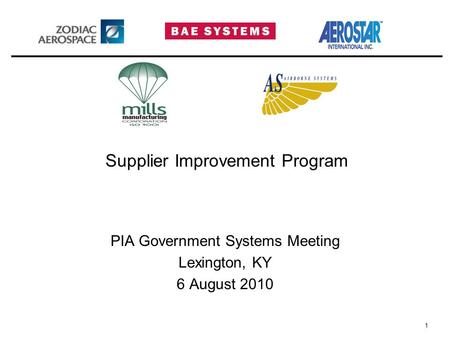 1 Supplier Improvement Program PIA Government Systems Meeting Lexington, KY 6 August 2010.