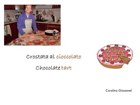 Crostata al cioccolato Chocolate tart Carolina Giacomel.