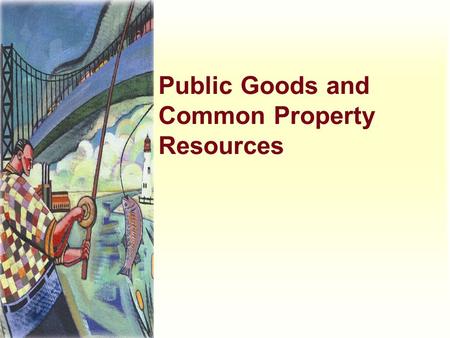Public Goods and Common Property Resources. Harcourt, Inc. items and derived items copyright © 2001 by Harcourt, Inc. Characteristics of Goods When thinking.
