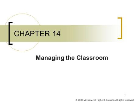 © 2008 McGraw-Hill Higher Education. All rights reserved. 1 CHAPTER 14 Managing the Classroom.