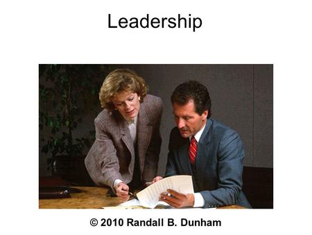 Leadership © 2010 Randall B. Dunham.