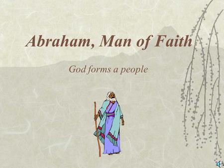Abraham, Man of Faith God forms a people The Journey of Abraham 2000 BC.