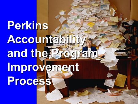 Perkins Accountability and the Program Improvement Process.