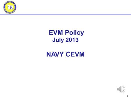 1 EVM Policy July 2013 NAVY CEVM 2 Outline DoDI 5000.02 DFARS 252.234-7001 DFARS 252.234-7002 DFARS 252.242-7005 19 June 2012 AT&L Policy Letter.